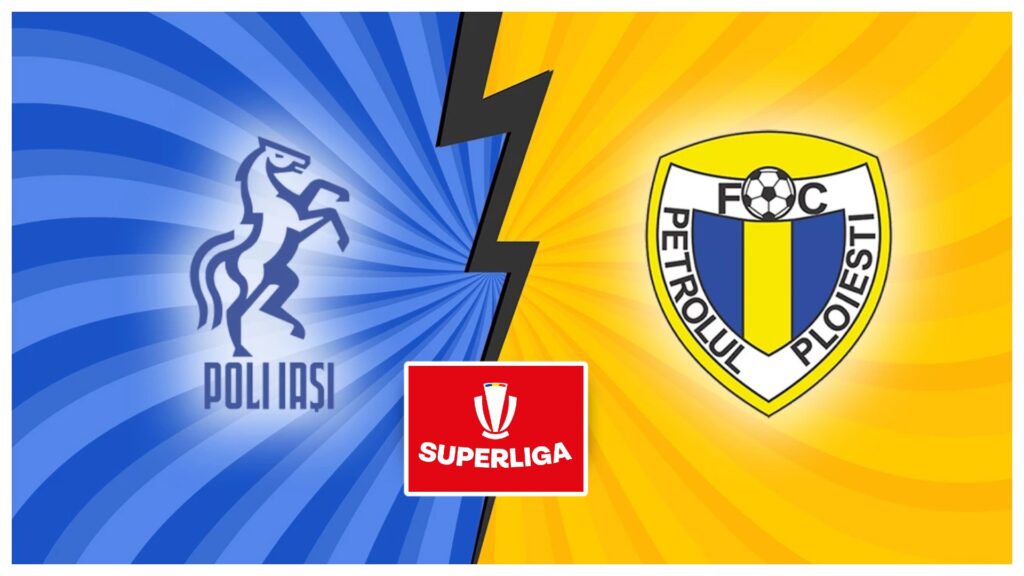 SuperLiga: Poli Iaşi vs Petrolul Ploieşti – Misiune dificilă pentru gazde
